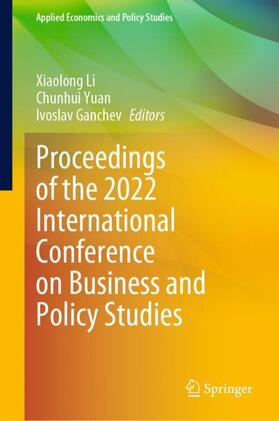 Li / Ganchev / Yuan | Proceedings of the 2022 International Conference on Business and Policy Studies | Buch | 978-981-1957-26-0 | sack.de