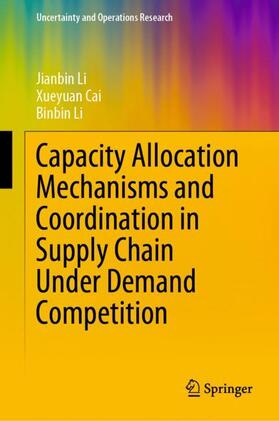 Li / Cai | Capacity Allocation Mechanisms and Coordination in Supply Chain Under Demand Competition | Buch | 978-981-1965-76-0 | sack.de