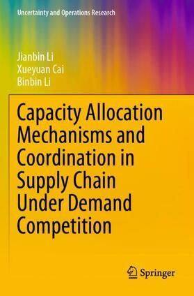 Li / Cai | Capacity Allocation Mechanisms and Coordination in Supply Chain Under Demand Competition | Buch | 978-981-1965-79-1 | sack.de