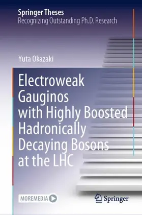 Okazaki | Electroweak Gauginos with Highly Boosted Hadronically Decaying Bosons at the LHC | Buch | 978-981-19-6592-0 | sack.de