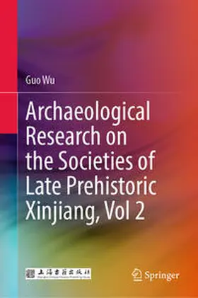 Wu |  Archaeological Research on the Societies of Late Prehistoric Xinjiang, Vol 2 | eBook | Sack Fachmedien