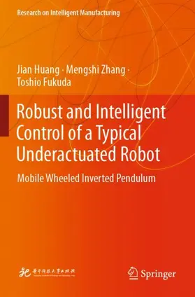 Huang / Fukuda / Zhang |  Robust and Intelligent Control of a Typical Underactuated Robot | Buch |  Sack Fachmedien