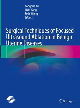 Xu / Wong / Yang | Surgical Techniques of Focused Ultrasound Ablation in Benign Uterine Diseases | Buch | 978-981-1971-79-2 | sack.de