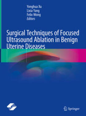 Xu / Yang / Wong | Surgical Techniques of Focused Ultrasound Ablation in Benign Uterine Diseases | E-Book | sack.de