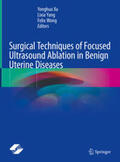 Xu / Yang / Wong |  Surgical Techniques of Focused Ultrasound Ablation in Benign Uterine Diseases | eBook | Sack Fachmedien