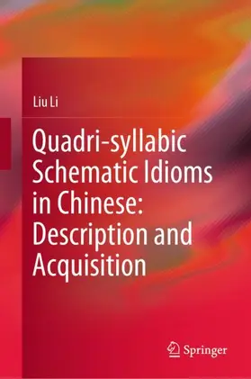 Li | Quadri-syllabic Schematic Idioms in Chinese: Description and Acquisition | Buch | 978-981-19-7201-0 | www.sack.de