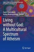 Mukhopadhyay / Chakraborty |  Living without God: A Multicultural Spectrum of Atheism | Buch |  Sack Fachmedien