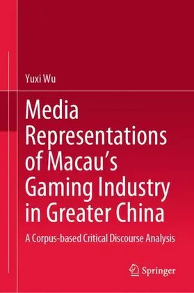 Wu |  Media Representations of Macau's Gaming Industry in Greater China | Buch |  Sack Fachmedien