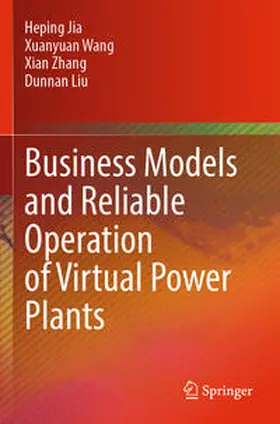 Jia / Liu / Wang |  Business Models and Reliable Operation of Virtual Power Plants | Buch |  Sack Fachmedien