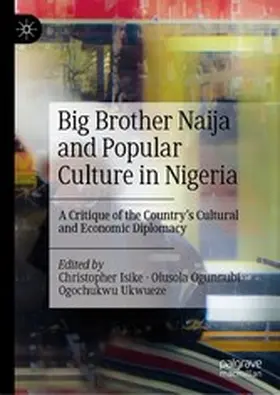 Isike / Ogunnubi / Ukwueze |  Big Brother Naija and Popular Culture in Nigeria | eBook | Sack Fachmedien