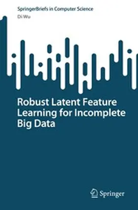 Wu |  Robust Latent Feature Learning for Incomplete Big Data | eBook | Sack Fachmedien
