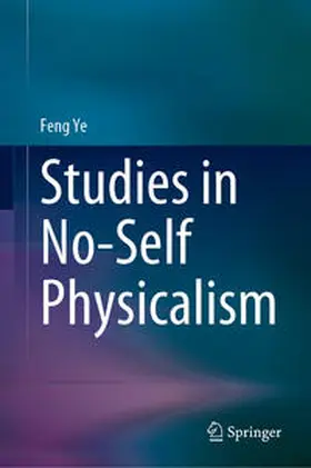 Ye | Studies in No-Self Physicalism | E-Book | www.sack.de