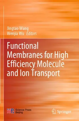 Wu / Wang |  Functional Membranes for High Efficiency Molecule and Ion Transport | Buch |  Sack Fachmedien