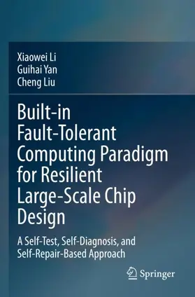 Li / Liu / Yan |  Built-in Fault-Tolerant Computing Paradigm for Resilient Large-Scale Chip Design | Buch |  Sack Fachmedien