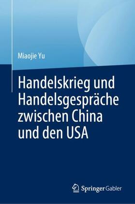 Yu |  Handelskrieg und Handelsgespräche zwischen China und den USA | Buch |  Sack Fachmedien