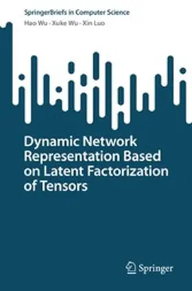 Wu / Luo |  Dynamic Network Representation Based on Latent Factorization of Tensors | eBook | Sack Fachmedien