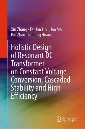 Zhang / Lin / Huang |  Holistic Design of Resonant DC Transformer on Constant Voltage Conversion, Cascaded Stability and High Efficiency | Buch |  Sack Fachmedien