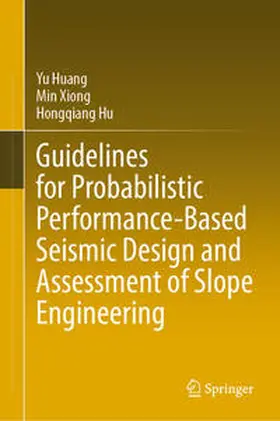 Huang / Xiong / Hu | Guidelines for Probabilistic Performance-Based Seismic Design and Assessment of Slope Engineering | E-Book | www.sack.de