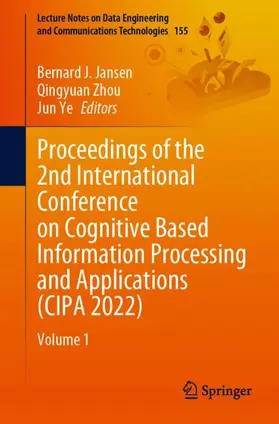 Jansen / Zhou / Ye |  Proceedings of the 2nd International Conference on Cognitive Based Information Processing and Applications (CIPA 2022) | Buch |  Sack Fachmedien