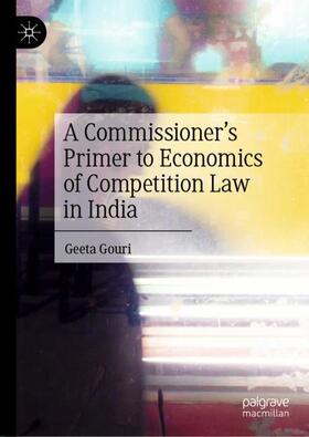 Gouri | A Commissioner¿s Primer to Economics of Competition Law in India | Buch | 978-981-1994-75-3 | sack.de