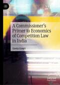 Gouri |  A Commissioner¿s Primer to Economics of Competition Law in India | Buch |  Sack Fachmedien