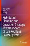 Ye / Ding / Guo |  Risk-Based Planning and Operation Strategy Towards Short Circuit Resilient Power Systems | Buch |  Sack Fachmedien