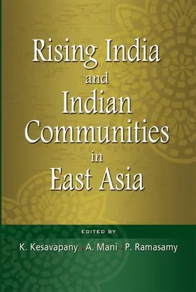 Kesavapany / Mani / Ramasamy |  Rising India and Indian Communities in East Asia | eBook | Sack Fachmedien