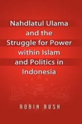 Bush |  Nahdlatul Ulama and the Struggle for Power within Islam and Politics in Indonesia | Buch |  Sack Fachmedien