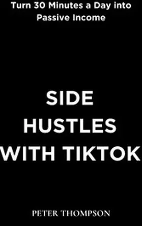Thompson |  Side Hustles with Tiktok | eBook | Sack Fachmedien