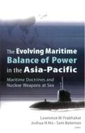 Prabhakar / Ho / Bateman |  Evolving Maritime Balance Of Power In The Asia-pacific, The: Maritime Doctrines And Nuclear Weapons At Sea | eBook | Sack Fachmedien