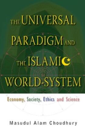 Choudhury | Universal Paradigm And The Islamic World-system, The: Economy, Society, Ethics And Science | E-Book | sack.de