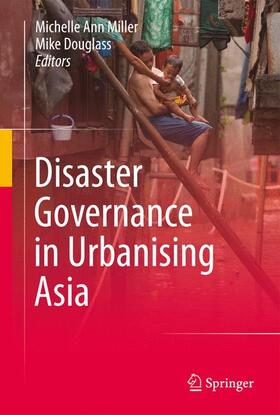 Douglass / Miller | Disaster Governance in Urbanising Asia | Buch | 978-981-287-648-5 | sack.de