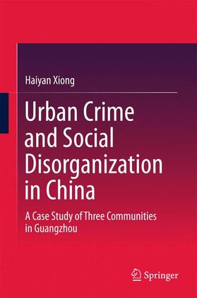 Xiong | Urban Crime and Social Disorganization in China | Buch | 978-981-287-857-1 | sack.de