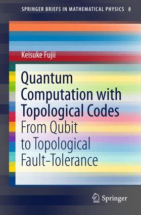 Fujii | Quantum Computation with Topological Codes | Buch | 978-981-287-995-0 | sack.de