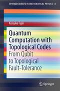 Fujii |  Quantum Computation with Topological Codes | Buch |  Sack Fachmedien