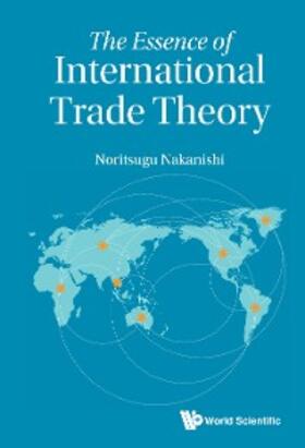 Nakanishi |  ESSENCE OF INTERNATIONAL TRADE THEORY, THE | eBook | Sack Fachmedien