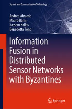 Abrardo / Barni / Kallas |  Information Fusion in Distributed Sensor Networks with Byzantines | eBook | Sack Fachmedien