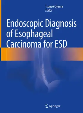 Oyama | Endoscopic Diagnosis of Esophageal Carcinoma for ESD | E-Book | www.sack.de