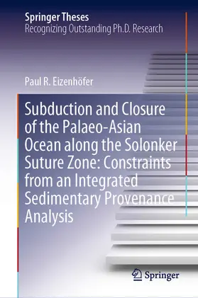 Eizenhöfer | Subduction and Closure of the Palaeo-Asian Ocean along the Solonker Suture Zone: Constraints from an Integrated Sedimentary Provenance Analysis | E-Book | www.sack.de