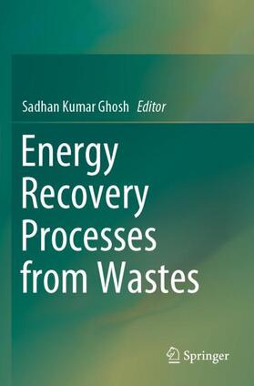 Ghosh | Energy Recovery Processes from Wastes | Buch | 978-981-3292-30-7 | sack.de