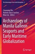 Wu / Liu / Junco Sanchez |  Archaeology of Manila Galleon Seaports and Early Maritime Globalization | Buch |  Sack Fachmedien