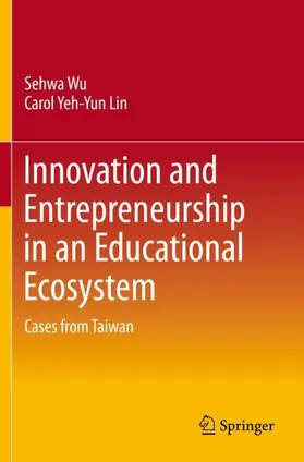 Wu / Lin | Innovation and Entrepreneurship in an Educational Ecosystem | Buch | 978-981-329-447-9 | www.sack.de