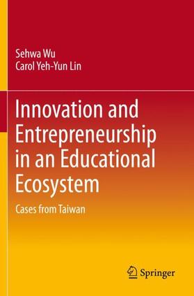 Lin / Wu | Innovation and Entrepreneurship in an Educational Ecosystem | Buch | 978-981-3294-47-9 | sack.de