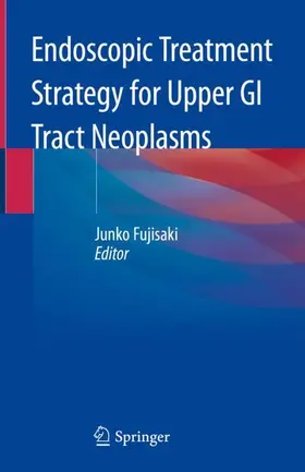 Fujisaki | Endoscopic Treatment Strategy for Upper GI Tract Neoplasms | Buch | 978-981-329-736-4 | www.sack.de
