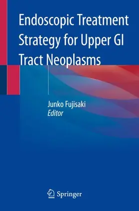 Fujisaki | Endoscopic Treatment Strategy for Upper GI Tract Neoplasms | Buch | 978-981-329-739-5 | www.sack.de