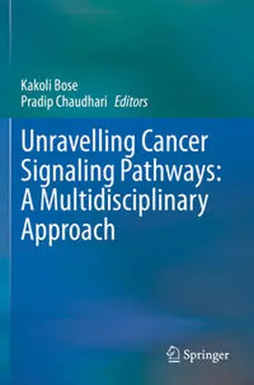 Chaudhari / Bose |  Unravelling Cancer Signaling Pathways: A Multidisciplinary Approach | Buch |  Sack Fachmedien