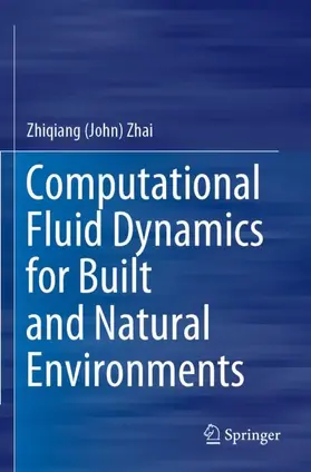 Zhai |  Computational Fluid Dynamics for Built and Natural Environments | Buch |  Sack Fachmedien