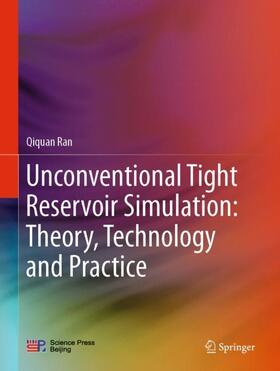 Ran | Unconventional Tight Reservoir Simulation: Theory, Technology and Practice | Buch | 978-981-3298-47-7 | sack.de
