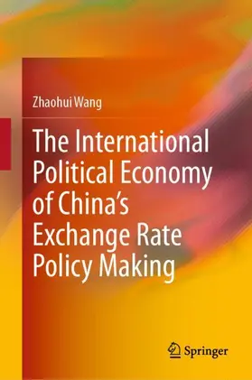 Wang |  The International Political Economy of China's Exchange Rate Policy Making | Buch |  Sack Fachmedien