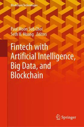 Huang / Choi |  Fintech with Artificial Intelligence, Big Data, and Blockchain | Buch |  Sack Fachmedien